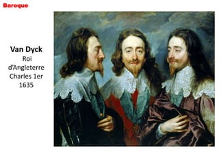 Baroque




 Van Dyck
     Roi
 d’Angleterre
 Charles 1er
    1635
 