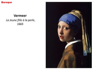 Baroque




          Vermeer
   La Jeune fille à la perle,
           1665
 