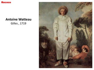 Rococo




  Antoine Watteau
     Gilles , 1719
 