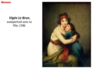 Rococo




    Vigée Le Brun,
   autoportrait avec sa
       fille, 1786
 