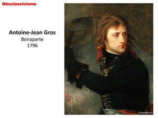 Néoclassicisme




  Antoine-Jean Gros
       Bonaparte
         1796
 