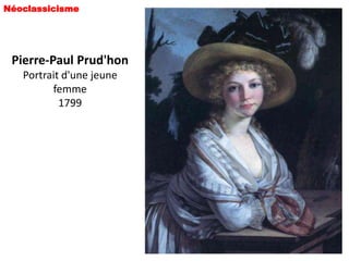 Néoclassicisme




 Pierre-Paul Prud'hon
   Portrait d'une jeune
         femme
           1799
 