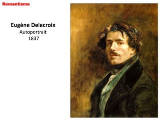 Romantisme




   Eugène Delacroix
      Autoportrait
         1837
 