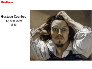 Réalisme




Gustave Courbet
   Le désespéré
      1843
 