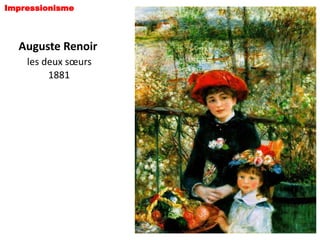 Impressionisme



  Auguste Renoir
    les deux sœurs
         1881
 