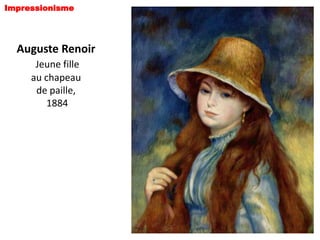Impressionisme




  Auguste Renoir
      Jeune fille
     au chapeau
      de paille,
         1884
 