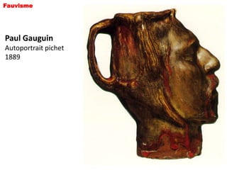 Fauvisme




Paul Gauguin
Autoportrait pichet
1889
 