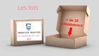 Les lots
+ de 10
chiottotrucs
 