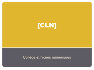 [CLN]




Collège  et  lycées  numériques
 
