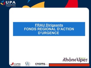 FRAU Dirigeants FONDS REGIONAL D’ACTION D’URGENCE  