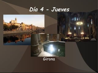 Día 4 - Jueves




    Girona
 