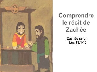 Comprendre
le récit de
Zachée
Zachée selon
Luc 19,1-10
 