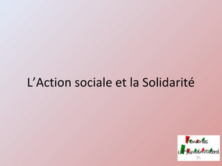 L’Action sociale et la Solidarité
 