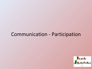 Communication - Participation
 