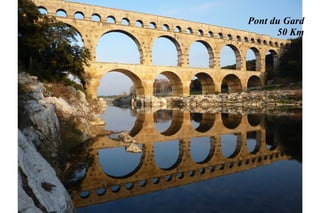 Pont du Gard
      50 Km
 