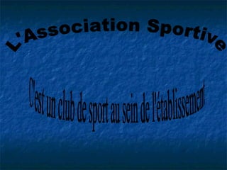 L'Association Sportive  C'est un club de sport au sein de l'établissement 