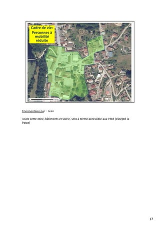 Commentaire par : Jean
Toute cette zone, bâtiments et voirie, sera à terme accessible aux PMR (excepté la
Poste)
17
 