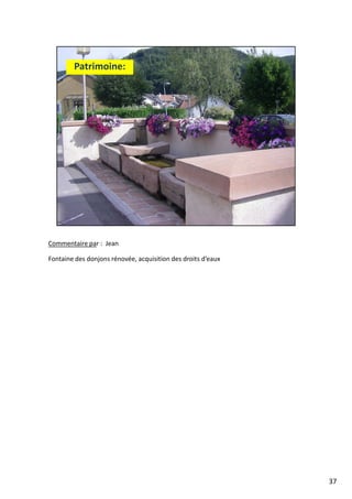 Commentaire par : Jean
Fontaine des donjons rénovée, acquisition des droits d’eaux
37
 