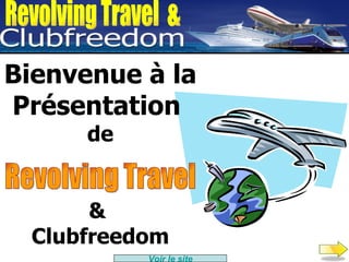 Revolving Travel  & Bienvenue à la Présentation  de &  Clubfreedom Revolving Travel Voir le site 