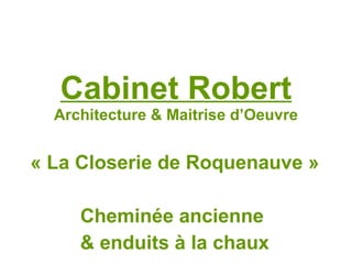Cabinet Robert Architecture & Maitrise d’Oeuvre « La Closerie de Roquenauve » Cheminée ancienne  & enduits à la chaux 
