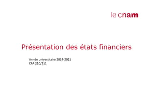 Présentation des états financiers 
Année 
universitaire 
2014-­‐2015 
CFA 
210/211 
 