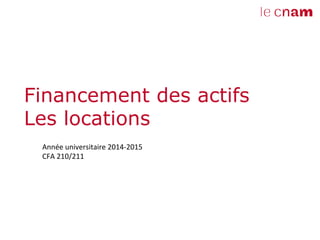 Financement des actifs 
Les locations 
Année 
universitaire 
2014-­‐2015 
CFA 
210/211 
 