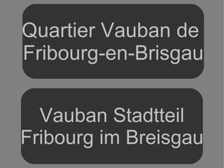 Quartier Vauban de  Fribourg-en-Brisgau Vauban Stadtteil Fribourg im Breisgau 