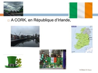  A CORK, en République d’Irlande,
N Miled/ A Vieux
 