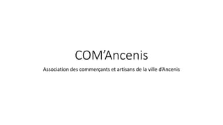 COM’Ancenis
Association des commerçants et artisans de la ville d’Ancenis
 