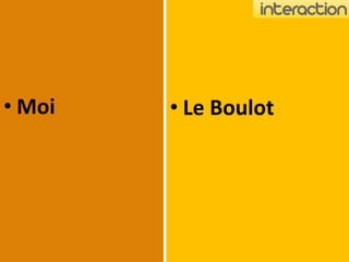 • Le Boulot• Moi
 