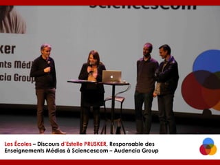 Les Écoles – Discours d’Estelle PRUSKER, Responsable des
Enseignements Médias à Sciencescom – Audencia Group

 