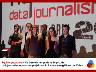 Équipe gagnante – We Demain remporte le 1er prix de
datajournalisme pour son projet sur « la facture énergétique du Web »

 