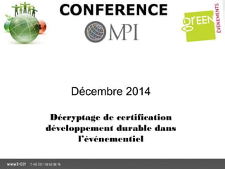 Décembre 2014
Décryptage de certification
développement durable dans
l’événementiel
 