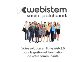 Votre solution en ligne Web 2.0
 pour la gestion et l’animation
    de votre communauté
 