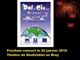 Prochain concert le 22 janvier 2010 Théâtre de Neufchâtel en Bray 