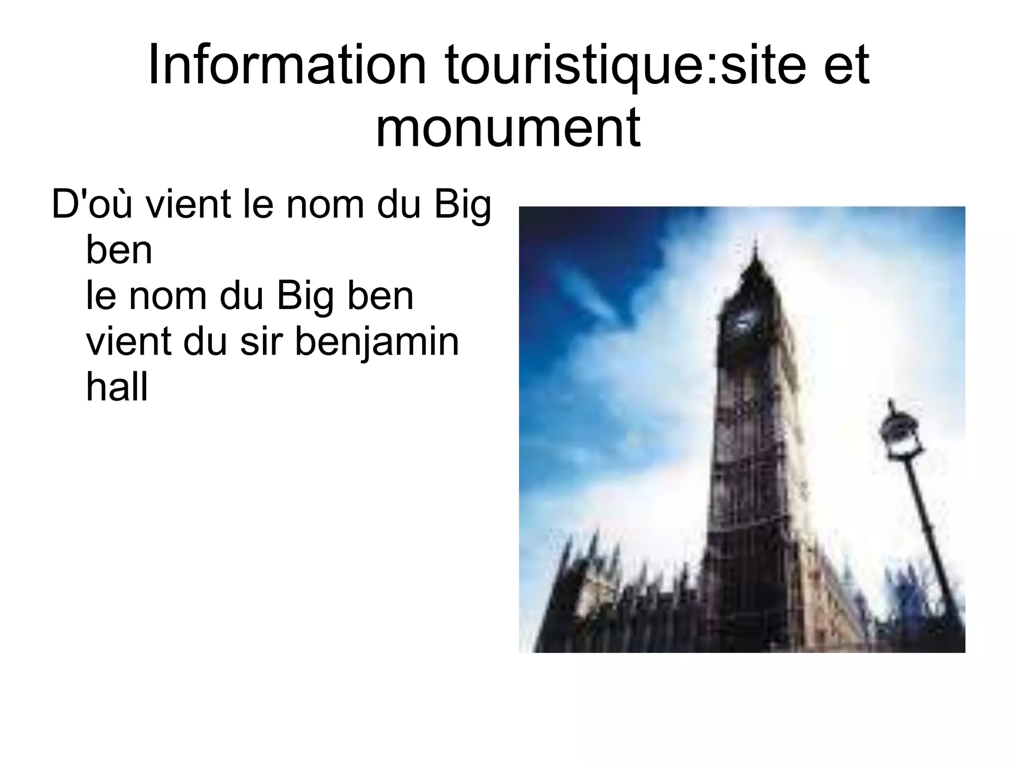 Information touristique:site et monumentD'où vient le nom du Big ben le nom du Big ben vient du sir benjamin hall