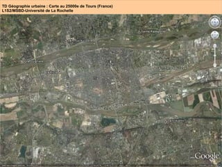 TD Géographie urbaine : Carte au 25000e de Tours (France) L1S2/MSBD-Université de La Rochelle 