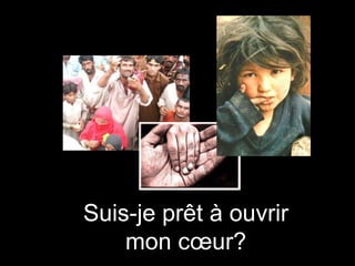 Suis-je prêt à ouvrir
mon cœur?

 