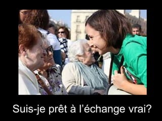 Suis-je prêt à l’échange vrai?

 