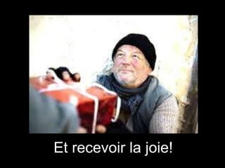 Et recevoir la joie!

 