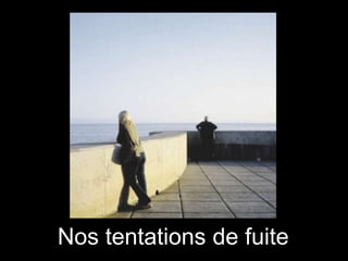 Nos tentations de fuite

 