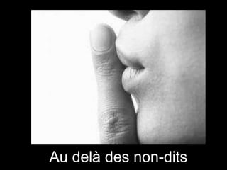 Au delà des non-dits

 