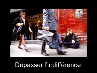 Dépasser l’indifférence

 