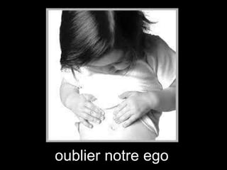 oublier notre ego

 