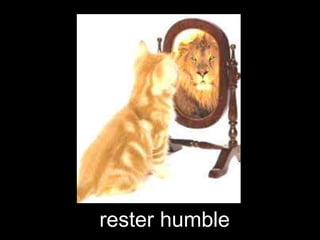 rester humble

 