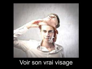 Voir son vrai visage

 