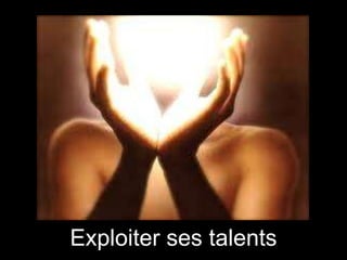 Exploiter ses talents

 