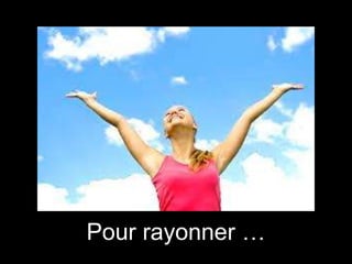 Pour rayonner …

 