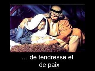 … de tendresse et
de paix

 