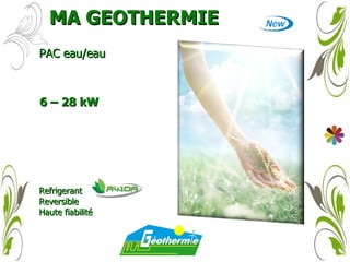 MA GEOTHERMIE PAC eau/eau 6 – 28 kW Refrigerant  Reversible  Haute fiabilité 